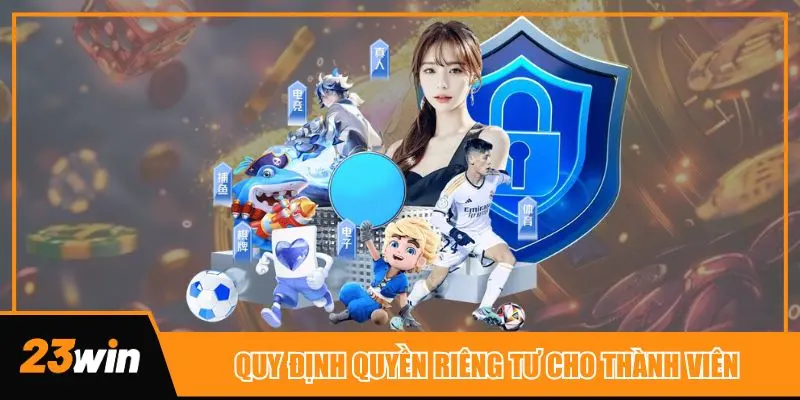 Quý hội viên cần luôn tuân thủ quy định đề ra để tự bảo vệ quyền riêng tư của mình