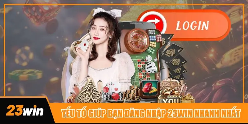 Tổng hợp yếu tố giúp thành viên đăng nhập 23win dễ dàng hơn