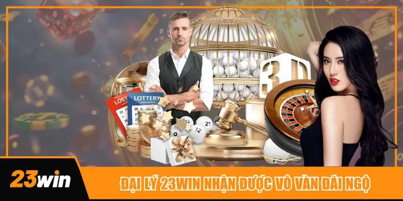 Đại lý 23win nhận được vô vàn đãi ngộ siêu hấp dẫn
