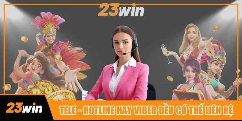 Tele, Hotline hay cả Viber đều có thể liên hệ 23win tư vấn hỗ trợ