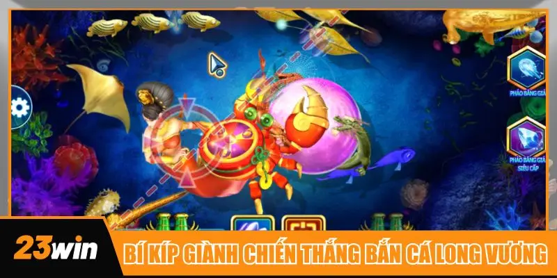 Top bí kíp giành chiến thắng bắn cá Long Vương của cao thủ